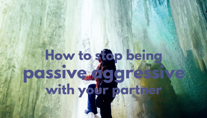 How to stop being passive aggressive with your partner (say what you really want to say)