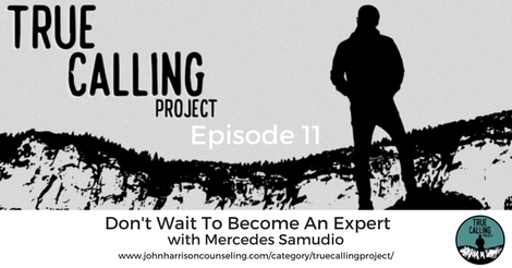 Ep. 11 True Calling Project – Mercedes Samudio: Don’t Wait To Become An Expert