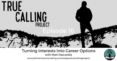 True Calling Project 16 – Matt Pascarella: Turning Interests Into Career Options